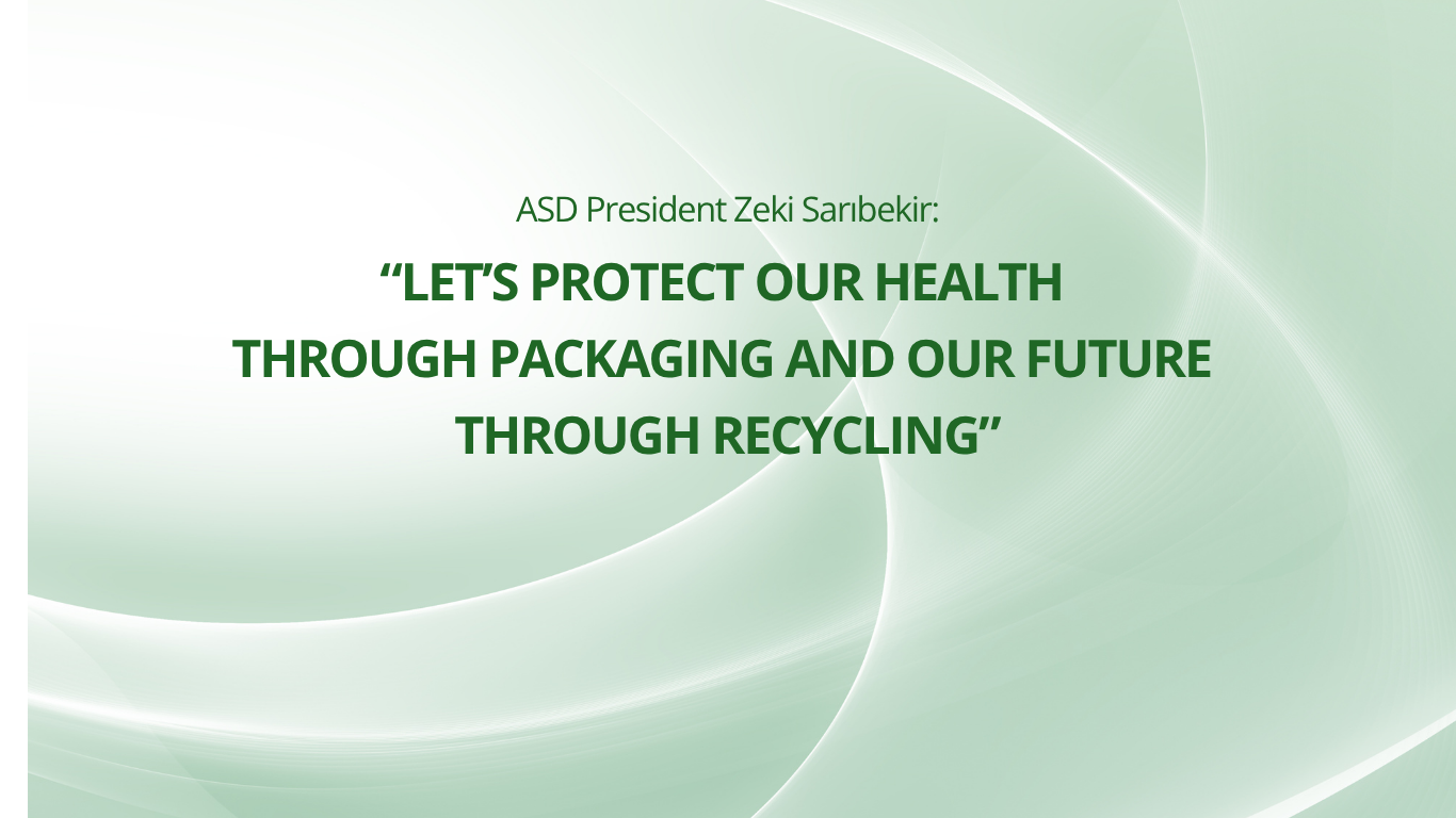 ASD President Zeki Sarıbekir: “Let Us Protect Our Health Through Packaging and Our Future Through Recycling”